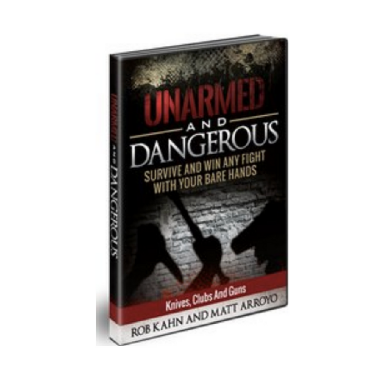 Rob Kahn And Matt Arroyo's Unarmed And Dangerous: Knives, Guns, And Clubs